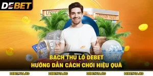 Bạch Thủ Lô Debet Hướng Dẫn Cách Chơi Hiệu Quả 