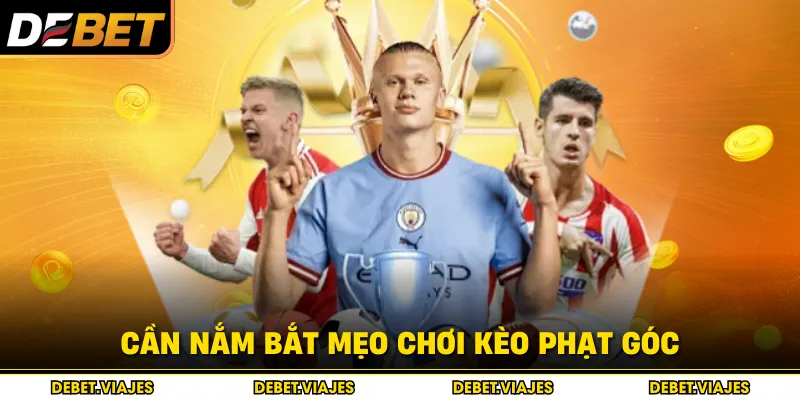 Cần nắm bắt mẹo chơi kèo phạt góc