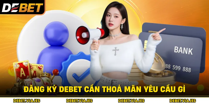 Đăng ký Debet cần thoả mãn yêu cầu gì