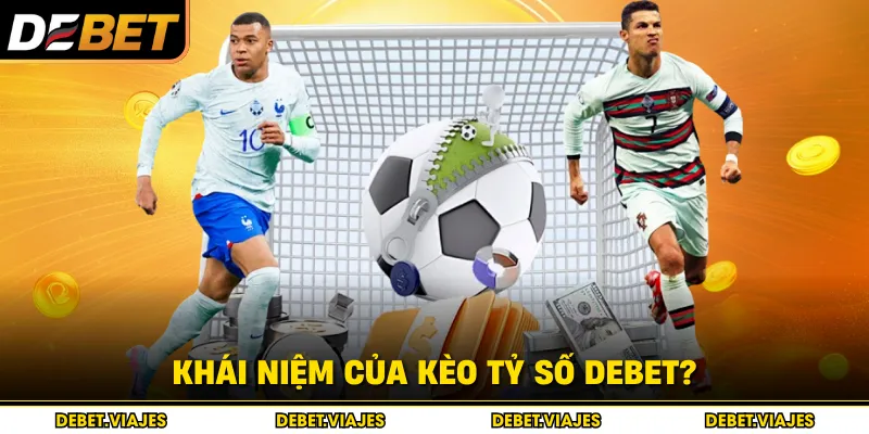 Khái niệm của kèo tỷ số Debet?