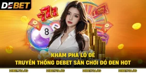 Khám Phá Lô Đề Truyền Thống Debet Sân Chơi Đỏ Đen HOT