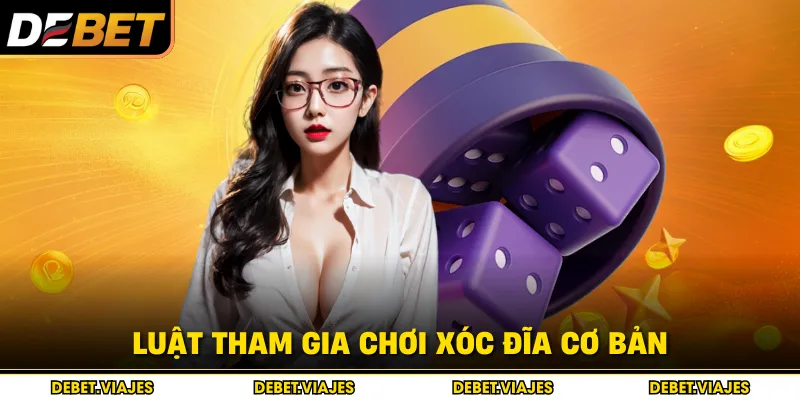 Luật tham gia chơi xóc đĩa cơ bản 